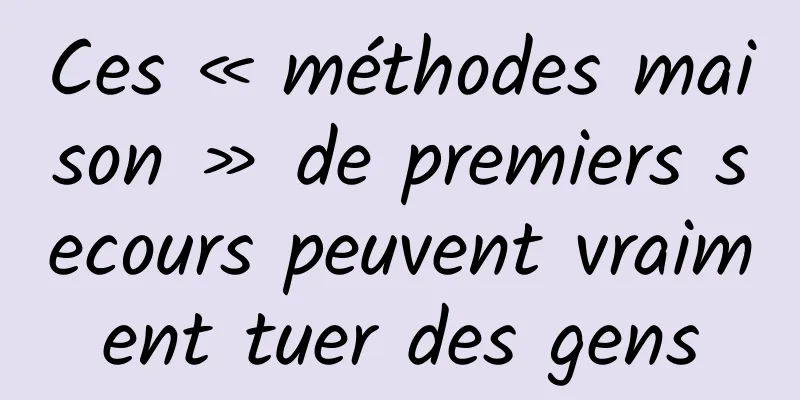 Ces « méthodes maison » de premiers secours peuvent vraiment tuer des gens