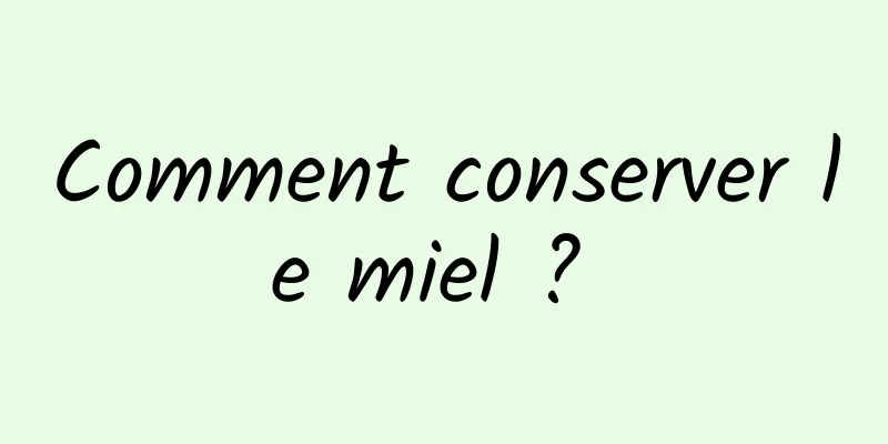 Comment conserver le miel ? 