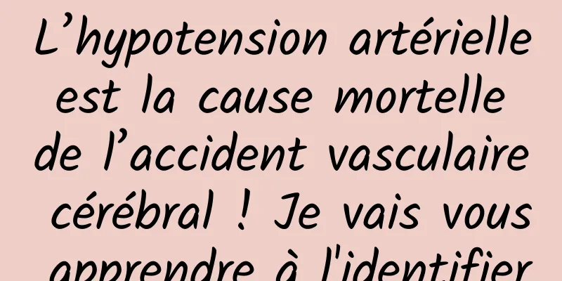 L’hypotension artérielle est la cause mortelle de l’accident vasculaire cérébral ! Je vais vous apprendre à l'identifier