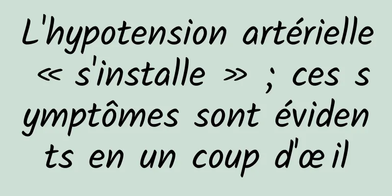 L'hypotension artérielle « s'installe » ; ces symptômes sont évidents en un coup d'œil