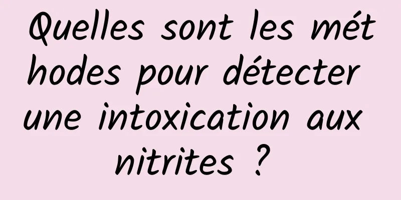 Quelles sont les méthodes pour détecter une intoxication aux nitrites ? 