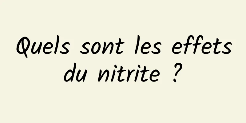 Quels sont les effets du nitrite ? 