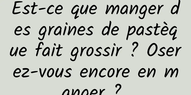 Est-ce que manger des graines de pastèque fait grossir ? Oserez-vous encore en manger ? 