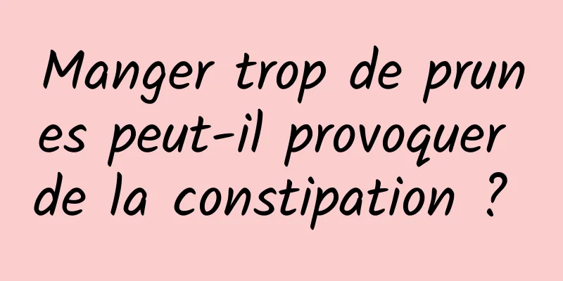 Manger trop de prunes peut-il provoquer de la constipation ? 