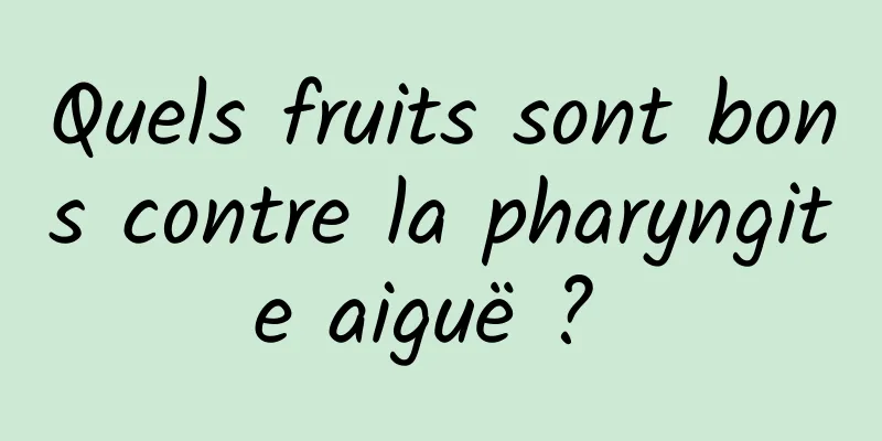 Quels fruits sont bons contre la pharyngite aiguë ? 