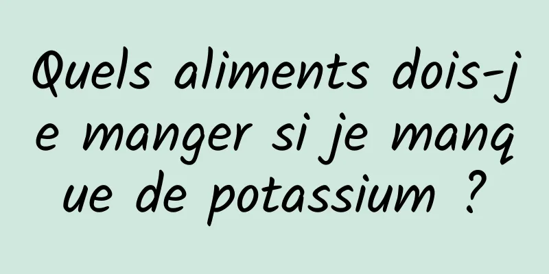 Quels aliments dois-je manger si je manque de potassium ?