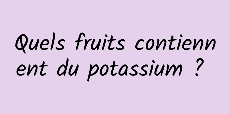 Quels fruits contiennent du potassium ? 