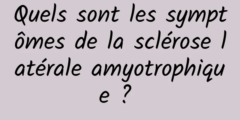 Quels sont les symptômes de la sclérose latérale amyotrophique ? 