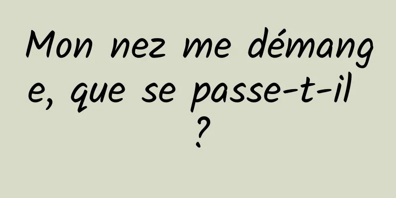 Mon nez me démange, que se passe-t-il ?