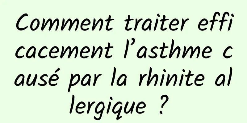 Comment traiter efficacement l’asthme causé par la rhinite allergique ? 