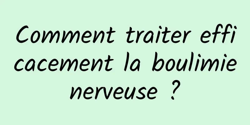 Comment traiter efficacement la boulimie nerveuse ? 