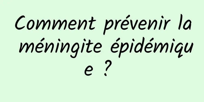 Comment prévenir la méningite épidémique ? 