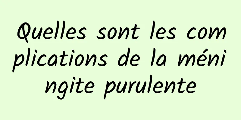 Quelles sont les complications de la méningite purulente