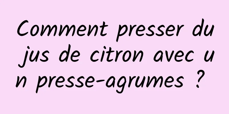 Comment presser du jus de citron avec un presse-agrumes ? 