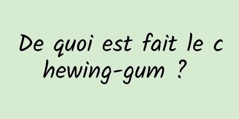 De quoi est fait le chewing-gum ? 