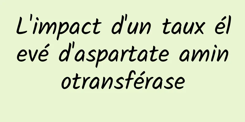 L'impact d'un taux élevé d'aspartate aminotransférase