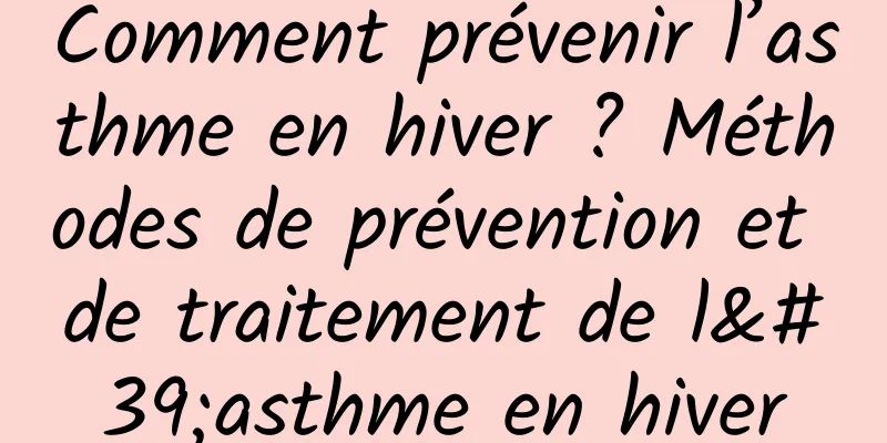 Comment prévenir l’asthme en hiver ? Méthodes de prévention et de traitement de l'asthme en hiver