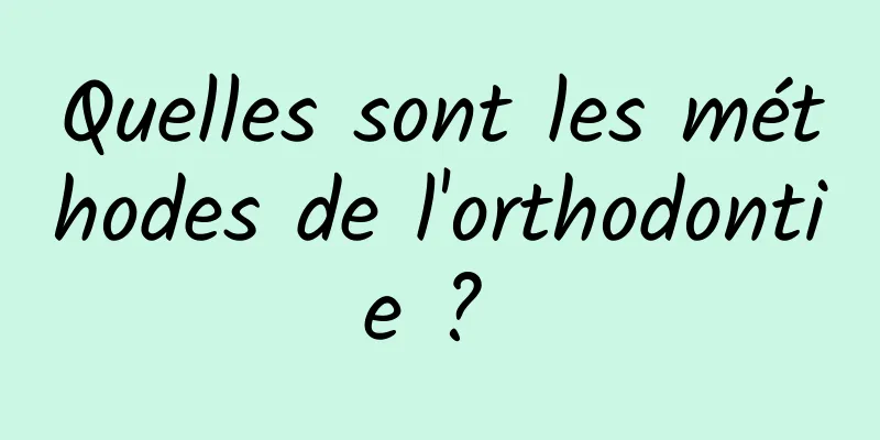 Quelles sont les méthodes de l'orthodontie ? 