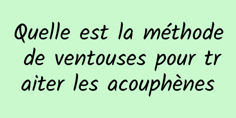 Quelle est la méthode de ventouses pour traiter les acouphènes