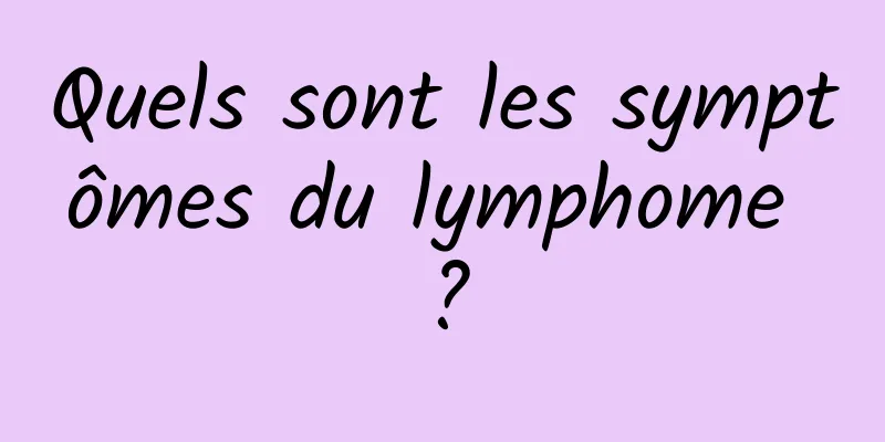 Quels sont les symptômes du lymphome ?