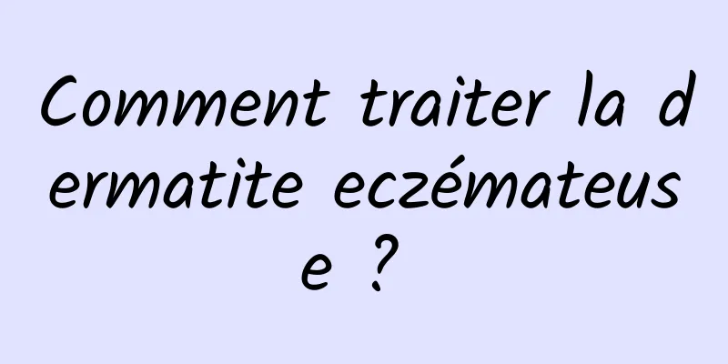 Comment traiter la dermatite eczémateuse ? 