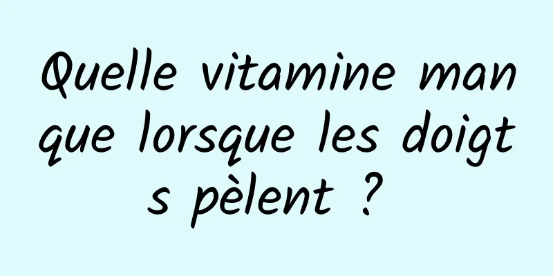 Quelle vitamine manque lorsque les doigts pèlent ? 