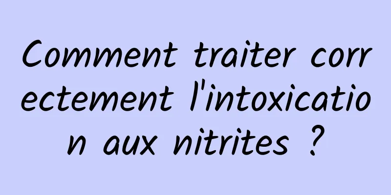 Comment traiter correctement l'intoxication aux nitrites ?