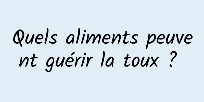 Quels aliments peuvent guérir la toux ? 