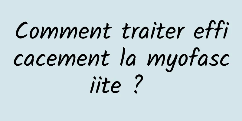 Comment traiter efficacement la myofasciite ? 