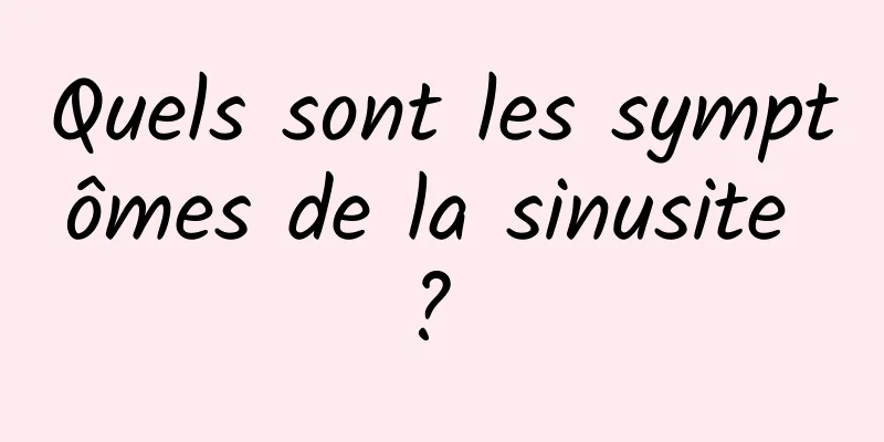 Quels sont les symptômes de la sinusite ? 