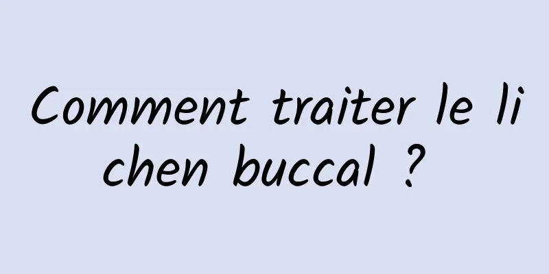 Comment traiter le lichen buccal ? 