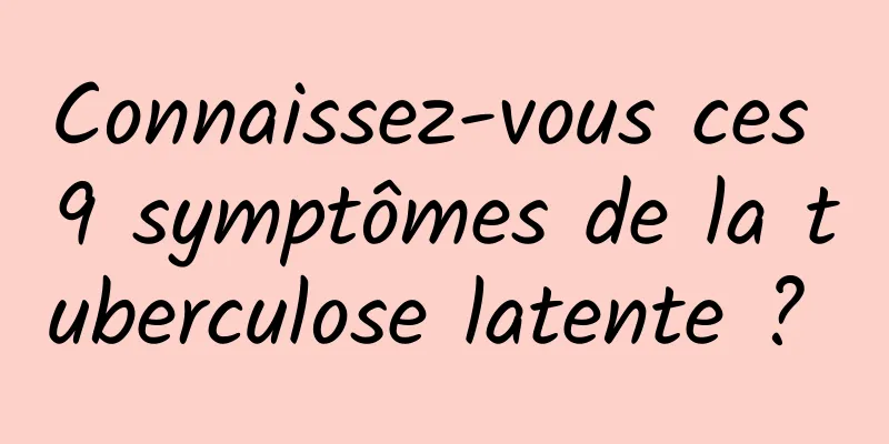 Connaissez-vous ces 9 symptômes de la tuberculose latente ? 