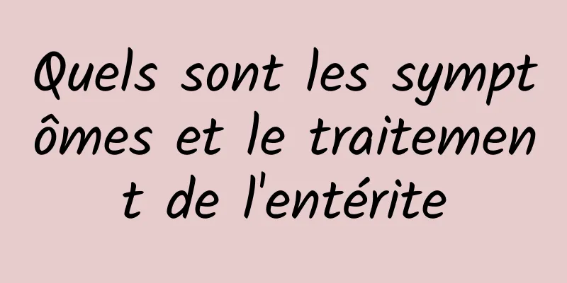 Quels sont les symptômes et le traitement de l'entérite