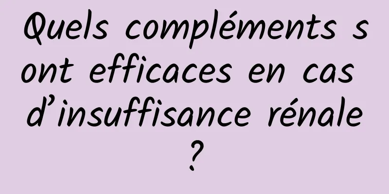 Quels compléments sont efficaces en cas d’insuffisance rénale ? 