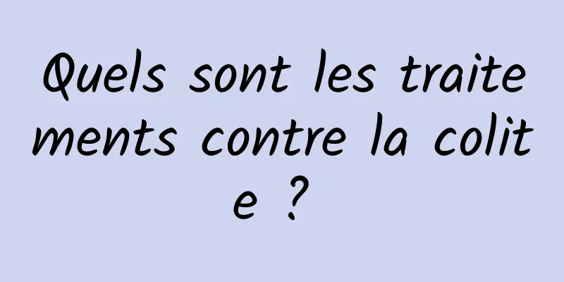 Quels sont les traitements contre la colite ? 