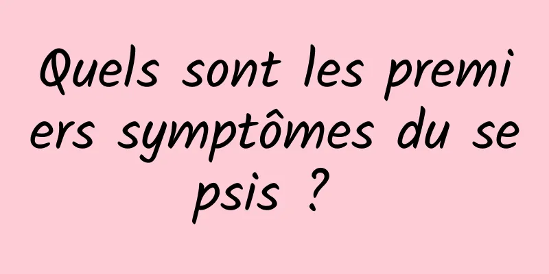 Quels sont les premiers symptômes du sepsis ? 