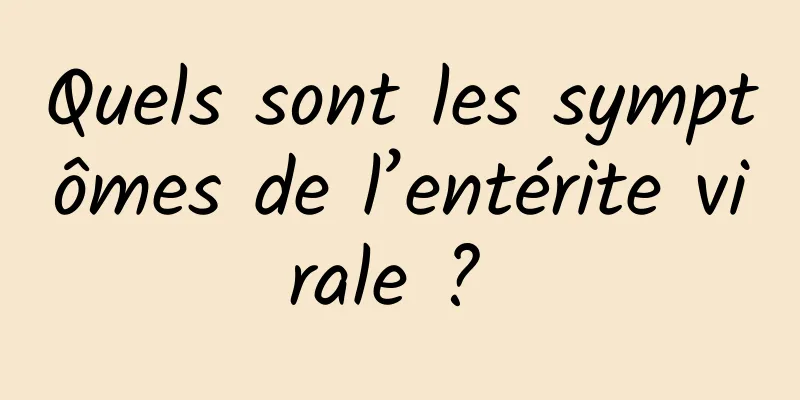 Quels sont les symptômes de l’entérite virale ? 