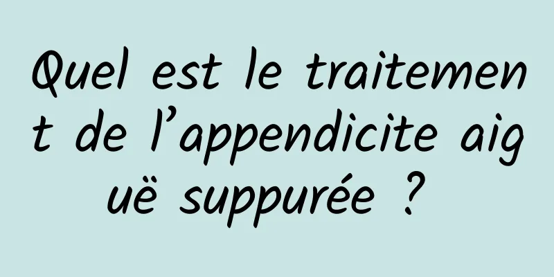 Quel est le traitement de l’appendicite aiguë suppurée ? 