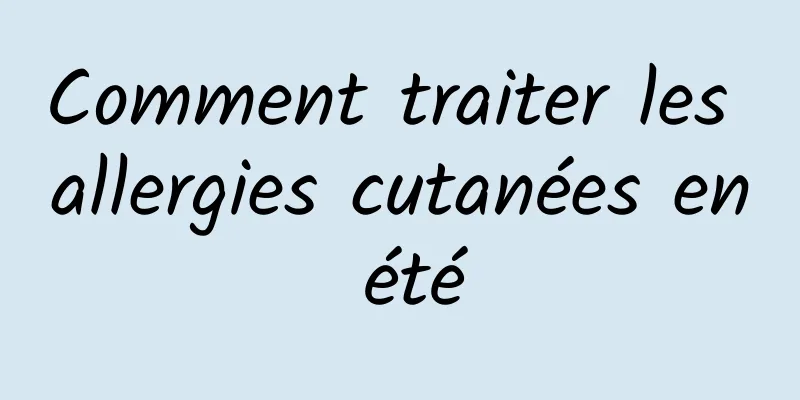 Comment traiter les allergies cutanées en été