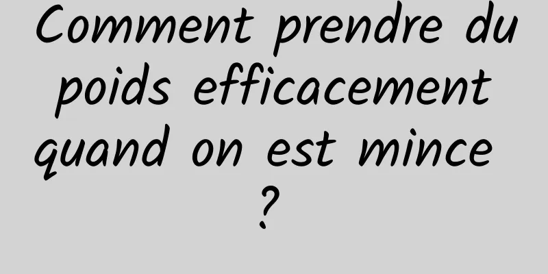 Comment prendre du poids efficacement quand on est mince ? 