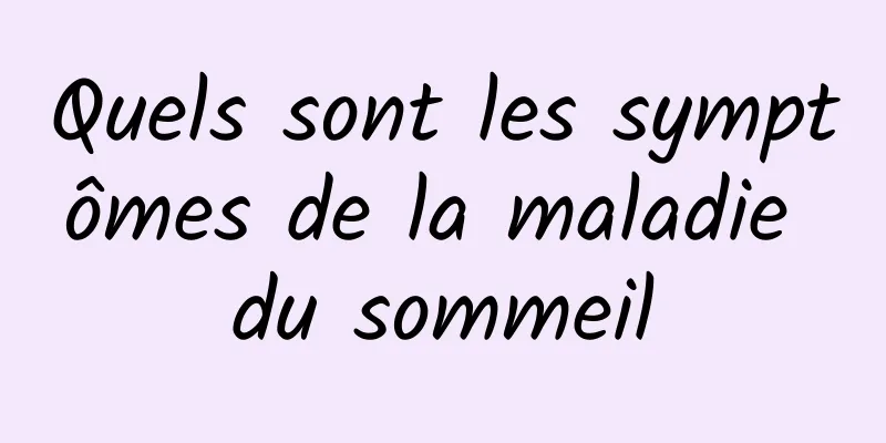 Quels sont les symptômes de la maladie du sommeil