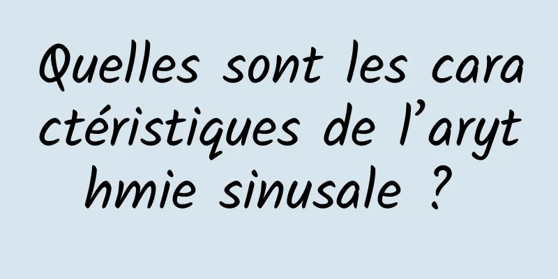 Quelles sont les caractéristiques de l’arythmie sinusale ? 