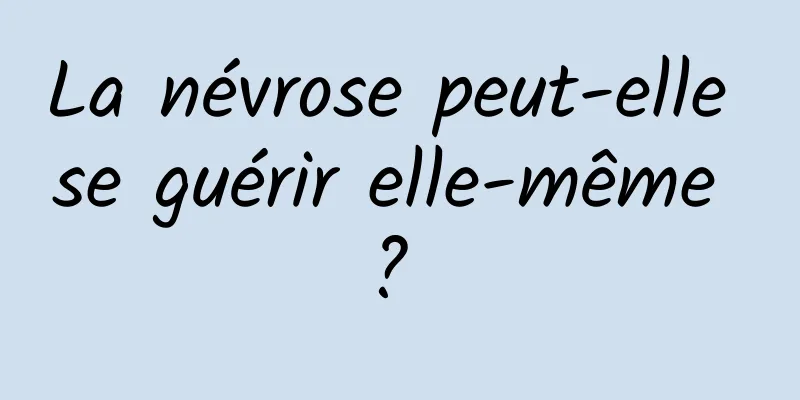 La névrose peut-elle se guérir elle-même ? 