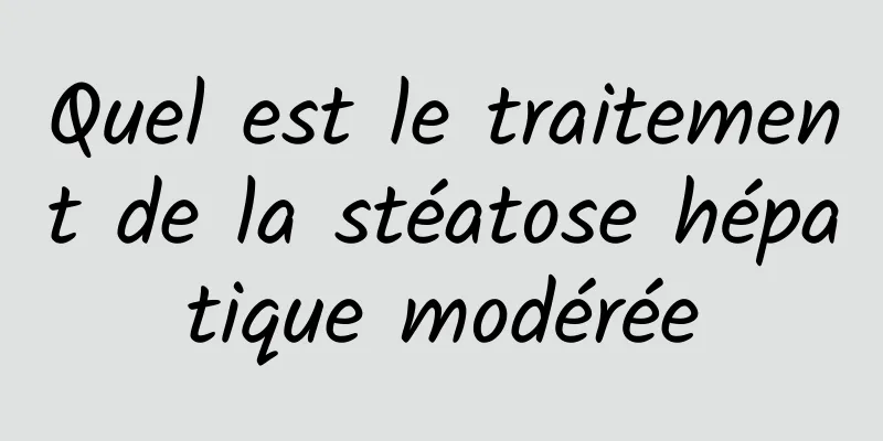 Quel est le traitement de la stéatose hépatique modérée