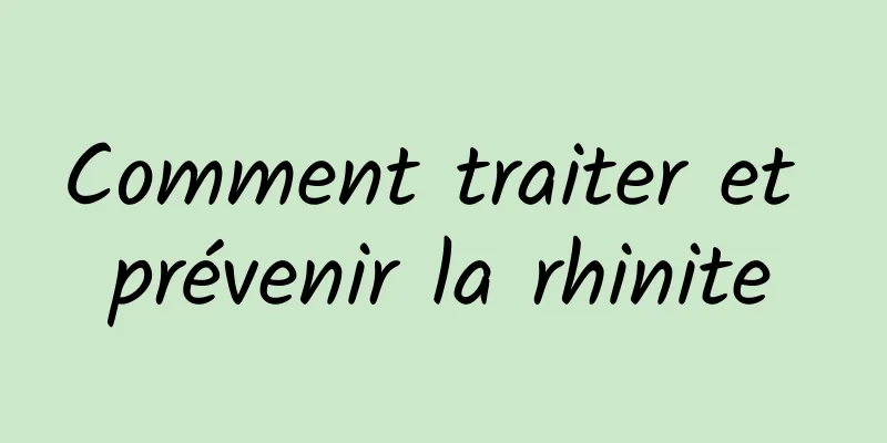 Comment traiter et prévenir la rhinite