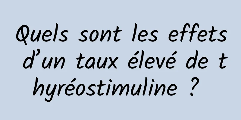 Quels sont les effets d’un taux élevé de thyréostimuline ? 