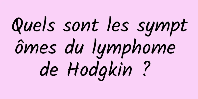 Quels sont les symptômes du lymphome de Hodgkin ? 