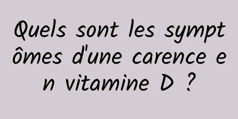 Quels sont les symptômes d'une carence en vitamine D ?