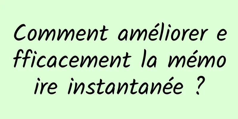 Comment améliorer efficacement la mémoire instantanée ?