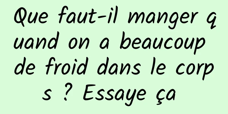 Que faut-il manger quand on a beaucoup de froid dans le corps ? Essaye ça 